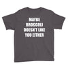 maybe broccoli doesn't like you either Youth Tee