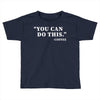 you can do this coffee Toddler T-shirt