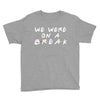 we were on a break Youth Tee