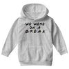 we were on a break Youth Hoodie