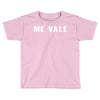 me vale Toddler T-shirt