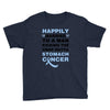 happily married to a man kicking the crap outta stomach cancer Youth Tee