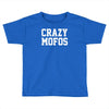 crazy mofos Toddler T-shirt