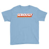 Seriously Youth Tee