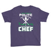 I Was One A Polite Well Mannered Young Lady And Then I Became A Chef Youth Tee
