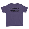 a queen is never late Youth Tee