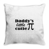 daddy little cuttie Throw Pillow