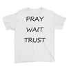 pray wait trust Youth Tee