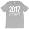 2017 sucked T-Shirt