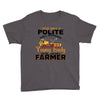 I Was Once A Polite Well Mannered Young Lady And The I Became A Farmer Youth Tee
