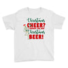 christmas cheer i thought you said christmas beer Youth Tee