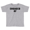 engaged af Toddler T-shirt