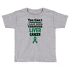 you can't scare or beat me i have been through liver cancer Toddler T-shirt