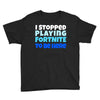 i stopped playing fortnite to be here Youth Tee
