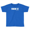 fakin' it Toddler T-shirt