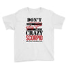 don't flirt with me i love may girl she is a crazy scorpio she will mu Youth Tee