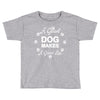 a good dog makes a great life Toddler T-shirt