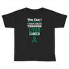 you can't scare or beat me i have been through liver cancer Toddler T-shirt