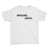 bround once Youth Tee