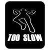 too slow Mousepad