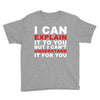 i can explain it to you but i can't understand it for you Youth Tee