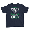 I Was One A Polite Well Mannered Young Lady And Then I Became A Chef Youth Tee