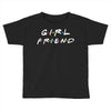 girlfriend friends tv show parody Toddler T-shirt