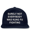 surely not everybody was kung fu fighting Snapback