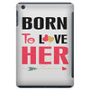 ....Born To Love Her iPad Mini