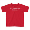 it's a good day to read text Toddler T-shirt