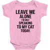 Leave Me Alone I Am Only Speaking To My Cat Today Baby Onesie