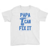 papa can fix it Youth Tee