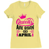 Queens Are Born in April Ladies Fitted T-Shirt