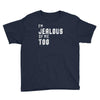 i'm jealous of me too Youth Tee