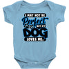 i may not be be perfect but my dog loves me Baby Onesie