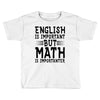 english is important but math is importanter Toddler T-shirt