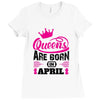 Queens Are Born in April Ladies Fitted T-Shirt
