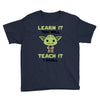 Learn it You Will Teach it i Shall Youth Tee