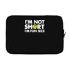 i'm not short, i'm fun size   small tiny little shorty person gift tee Laptop sleeve