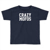crazy mofos Toddler T-shirt