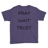 pray wait trust Youth Tee