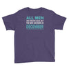 all men are created equal but the best are born in december Youth Tee