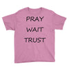 pray wait trust Youth Tee