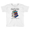 life is like a box of chocolates i want to eat them all Toddler T-shirt