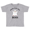 here for the boos Toddler T-shirt