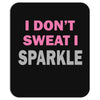 I Dont Sweat I Sparkle Mousepad