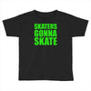 skaters gonna skate Toddler T-shirt