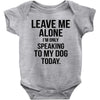 Leave Me Alone I Am Only Speaking To My Dog Today Baby Onesie