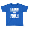 english is important but math is importanter Toddler T-shirt