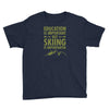 education is important but skiing is importanter Youth Tee